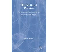 The Politics of Pictures: The Creation of the Public in the Age of the Popular Media
