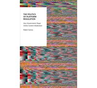 The Politics of Platform Regulation: How Governments Shape Online Content Moderation (Oxford Studies in Digital Politics)