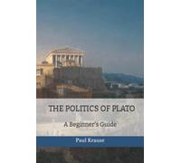 The Politics of Plato: A Beginner's Guide