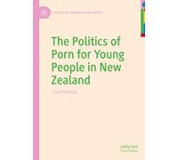 The Politics of Porn for Young People in New Zealand (Studies in Childhood and Youth)
