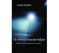 The Politics of Postsecular Religion Mourning Secular Futures (Insurrections: Critical Studies in Religion, Politics, and Culture)