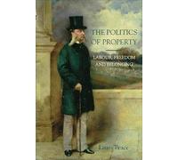 The Politics of Property: Labour, Freedom and Belonging