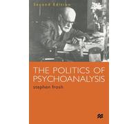 The Politics of Psychoanalysis: An Introduction to Freudian and Post-Freudian Theory