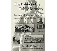 The Politics of Public Memory: Tourism, History, and Ethnicity in Monterey, California (Suny Series in Oral and Public History) (SUNY series in Advances in Applied Anthropology)