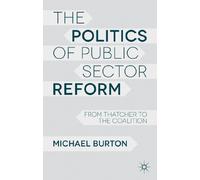 The Politics of Public Sector Reform: From Thatcher to the Coalition
