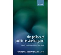 The Politics of Public Service Bargains: Reward, Competency, Loyalty - and Blame