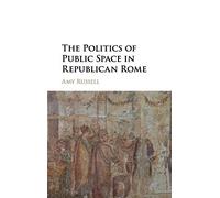 The Politics of Public Space in Republican Rome