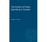The Politics of Public Spending in Canad (Heritage)