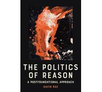 The Politics of Reason: A Postfoundational Appraoch