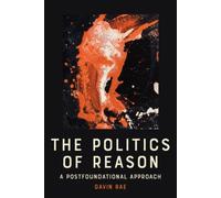 The Politics of Reason : A Postfoundational Appraoch