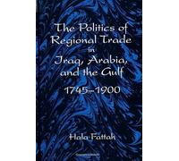 The Politics of Regional Trade in Iraq, Arabia, and the Gulf, 1745-1900 (SUNY series in the Social and Economic History of the Middle East)