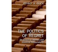 The Politics of Regret: On Collective Memory and Historical Responsibility