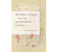 The Politics of Rights and the 1911 Revolution in China