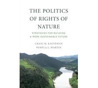 The Politics of Rights of Nature: Strategies for Building a More Sustainable Future
