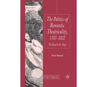 The Politics of Romantic Theatricality, 1787-1832 : The Road to the Stage