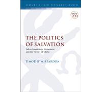The Politics of Salvation : Lukan Soteriology, Atonement, and the Victory of Christ