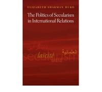 [(The Politics of Secularism in International Relations)] [Author: Elizabeth Shakman Hurd] published on (October, 2007)