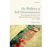 The Politics of Self-Determination: Remaking Territories and National Identities in Europe, 1917-1923