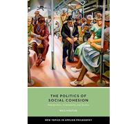 The Politics of Social Cohesion: Immigration, Community, and Justice (New Topics in Applied Philosophy)