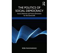 The Politics of Social Democracy: Issues, Dilemmas, and Future Directions for the Centre-Left