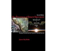 The Politics of Space Security: Strategic Restraint and the Pursuit of National Interests, Second Edition