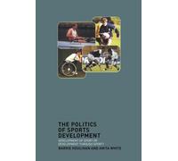 The Politics of Sports Development: Development of Sport or Development Through Sport?