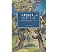 The Politics of Style: Towards a Marxist Poetics (Historical Materialism)