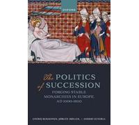 The Politics of Succession: Forging Stable Monarchies in Europe, AD 1000-1800
