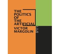 The Politics of the Artificial - Essays on Design & Design Studies: Essays on Design and Design Studies
