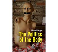 The Politics of the Body : Gender in a Neoliberal and Neoconservative Age