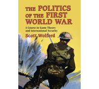 The Politics of the First World War: A Course in Game Theory and International Security