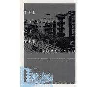 The Politics of the Governed : Reflections on Popular Politics in Most of the World