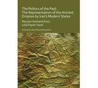 The Politics of the Past: The Representation of the Ancient Empires by Iran’s Modern States