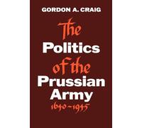 The Politics of the Prussian Army: 1640-1945 (Galaxy Books)