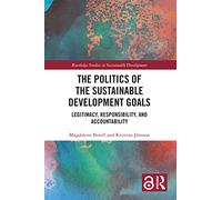 The Politics of the Sustainable Development Goals – Legitimacy, Responsibility, and Accountability