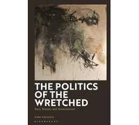 The Politics of the Wretched: Race, Reason, and Ressentiment