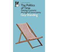 The Politics of Time : Gaining Control in the Age of Uncertainty