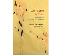 The Politics of Time: Imagining African Becomings (Critical South)