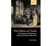 The Politics of Trade: The Overseas Merchant in State and Society, 1660-1720