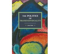 The Politics of Transindividuality: Historical Materialism Volume 106
