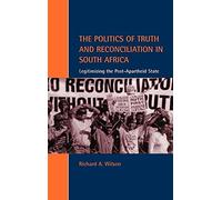 The Politics of Truth and Reconciliation in South Africa: Legitimizing the Post-Apartheid State (Cambridge Studies in Law and Society)