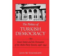 The Politics of Turkish Democracy: Ismet Inonu And the Formation of the Multi-Party System, 1938-1950 (Suny Series in the Social and Economic History ... of the Multi-Party System, 1938-1950