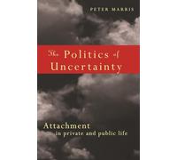 The Politics of Uncertainty: Attachment in Private and Public Life