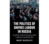 The Politics of Unfree Labour in Russia: Human Trafficking and Labour Migration