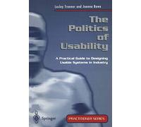 The Politics of Usability: A Practical Guide to Designing Usable Systems in Industry (Practitioner Series)