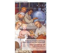 The Politics of Vaccination: A Global History: 9 (Social Histories of Medicine)