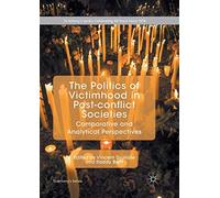 The Politics of Victimhood in Post-conflict Societies: Comparative and Analytical Perspectives (St Antony's Series)