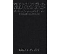 The Politics of Visual Language: Deafness, Language Choice, and Political Socialization