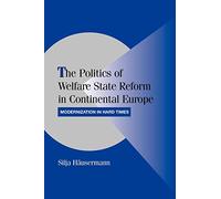 The Politics of Welfare State Reform in Continental Europe: Modernization in Hard Times (Cambridge Studies in Comparative Politics)