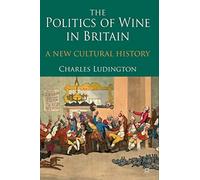 The Politics of Wine in Britain: A New Cultural History